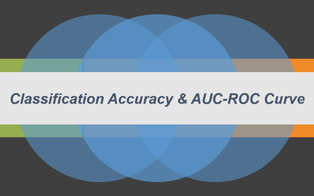 Classification Accuracy & AUC ROC Curve